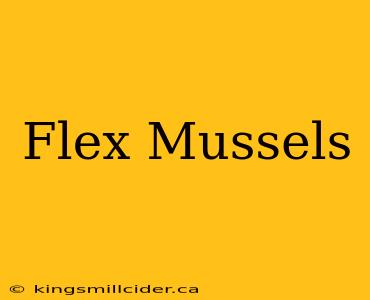 Flex Mussels