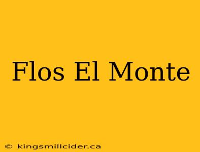 Flos El Monte