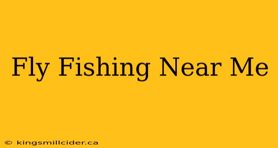 Fly Fishing Near Me