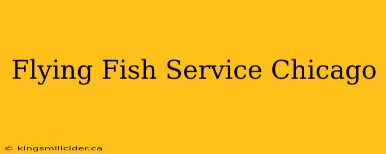 Flying Fish Service Chicago