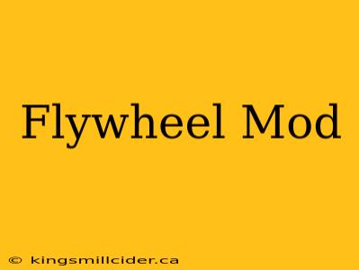 Flywheel Mod