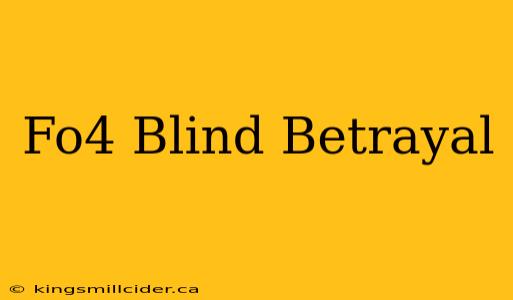 Fo4 Blind Betrayal