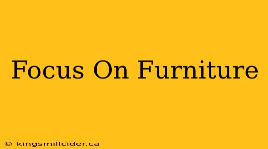 Focus On Furniture