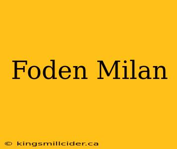 Foden Milan