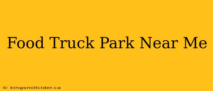 Food Truck Park Near Me