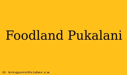 Foodland Pukalani