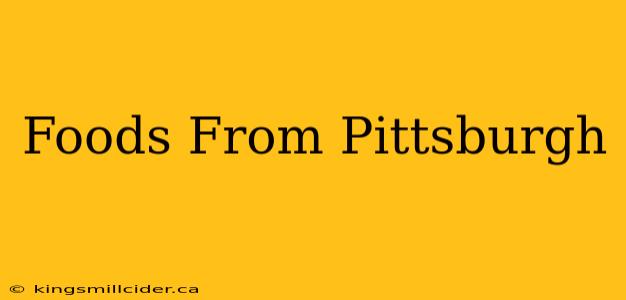 Foods From Pittsburgh