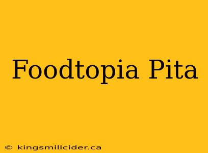 Foodtopia Pita