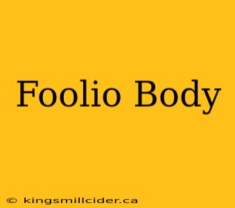 Foolio Body