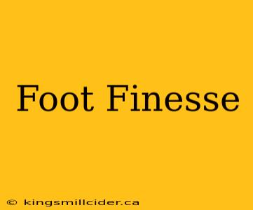 Foot Finesse