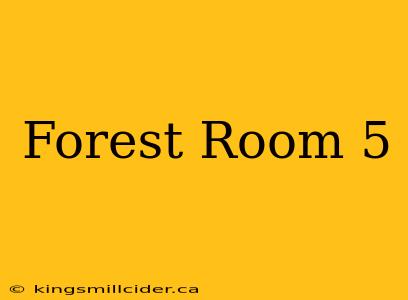 Forest Room 5