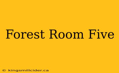 Forest Room Five