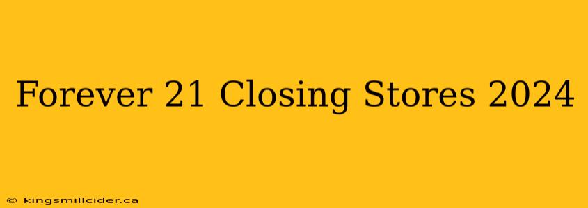 Forever 21 Closing Stores 2024