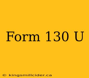 Form 130 U