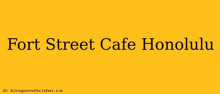 Fort Street Cafe Honolulu