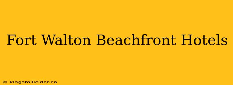 Fort Walton Beachfront Hotels