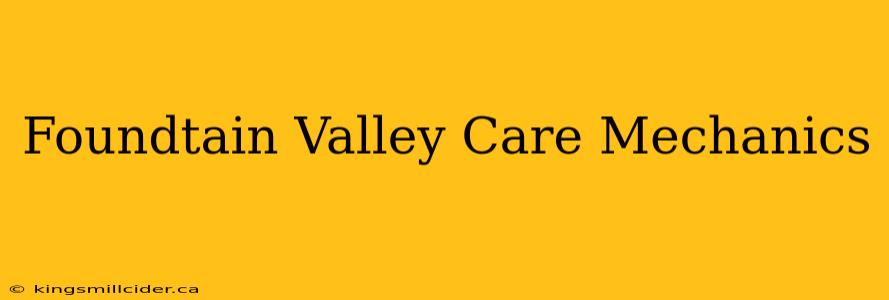 Foundtain Valley Care Mechanics