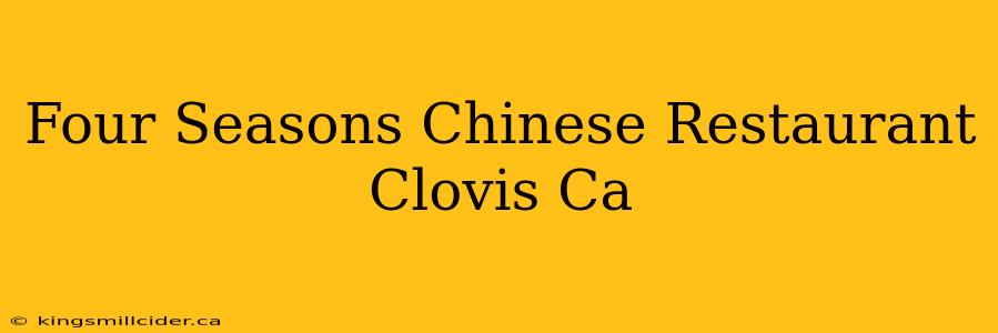 Four Seasons Chinese Restaurant Clovis Ca