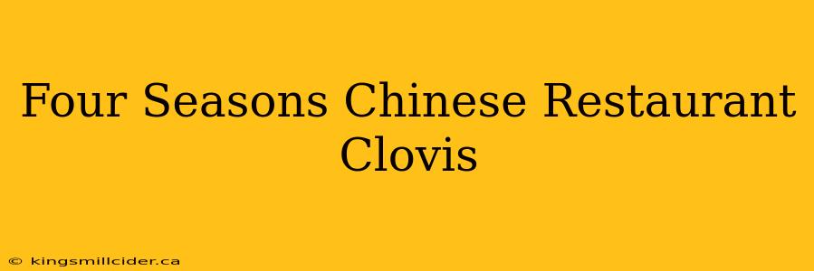 Four Seasons Chinese Restaurant Clovis