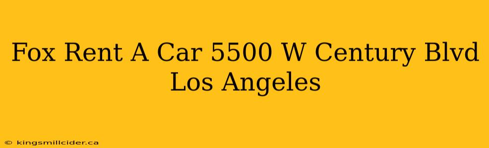 Fox Rent A Car 5500 W Century Blvd Los Angeles