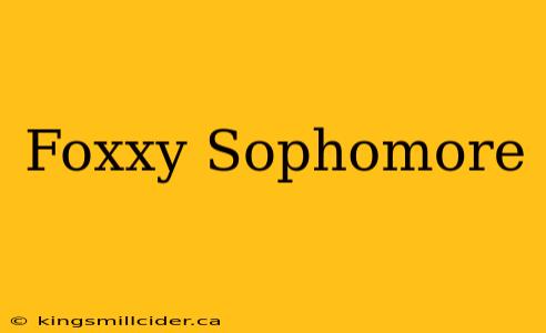 Foxxy Sophomore