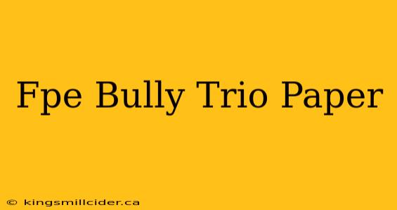 Fpe Bully Trio Paper