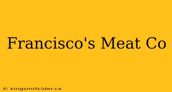 Francisco's Meat Co