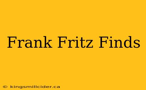 Frank Fritz Finds