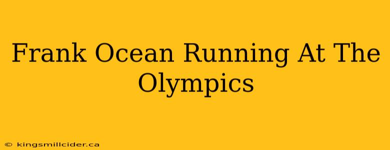 Frank Ocean Running At The Olympics