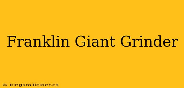 Franklin Giant Grinder