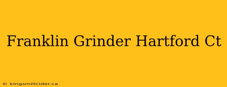 Franklin Grinder Hartford Ct