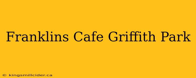 Franklins Cafe Griffith Park