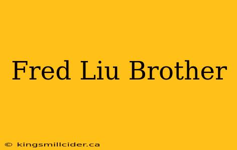 Fred Liu Brother