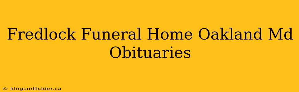 Fredlock Funeral Home Oakland Md Obituaries