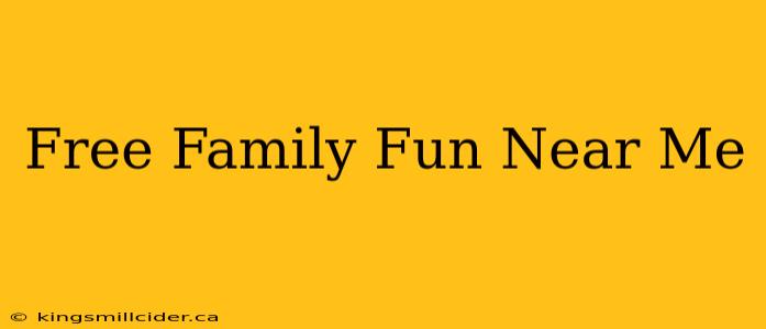 Free Family Fun Near Me