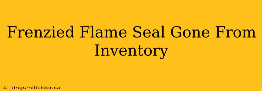 Frenzied Flame Seal Gone From Inventory