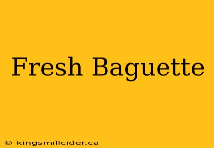 Fresh Baguette