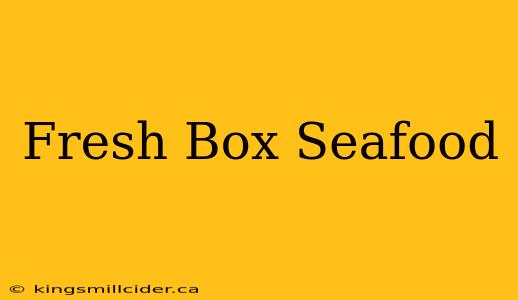 Fresh Box Seafood