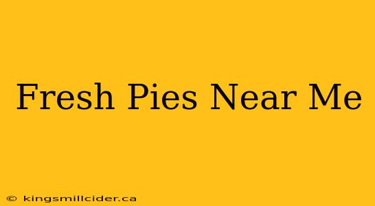 Fresh Pies Near Me