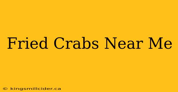 Fried Crabs Near Me