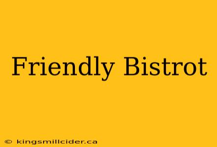 Friendly Bistrot