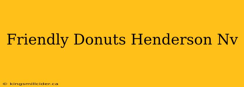 Friendly Donuts Henderson Nv