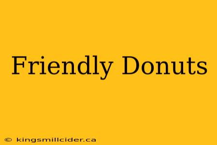 Friendly Donuts