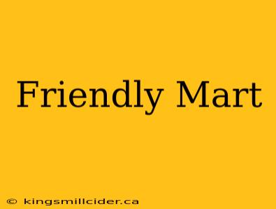 Friendly Mart