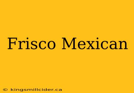 Frisco Mexican