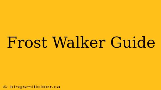 Frost Walker Guide