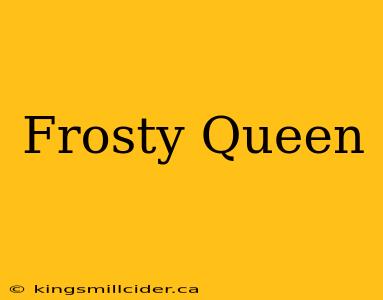 Frosty Queen