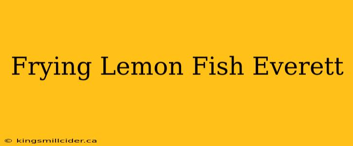 Frying Lemon Fish Everett