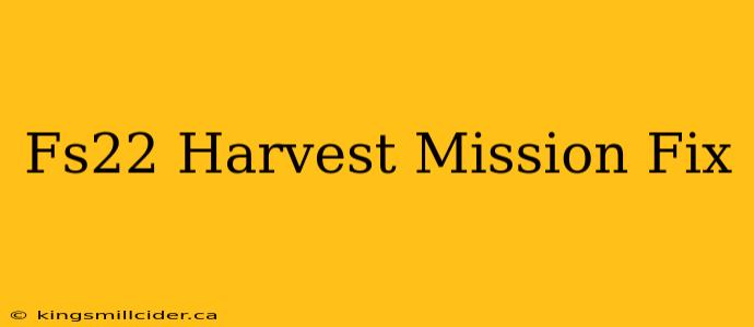 Fs22 Harvest Mission Fix