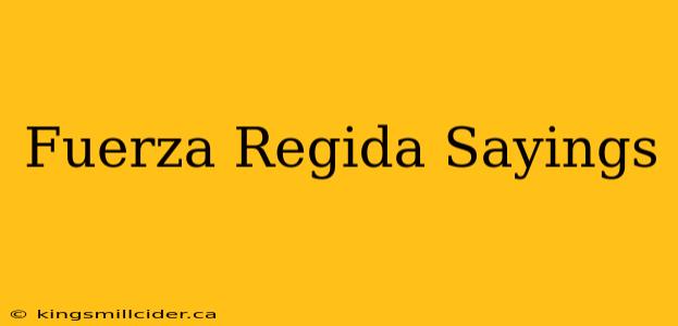 Fuerza Regida Sayings